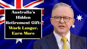 Australia's Hidden Retirement Gift Work Longer, Earn More