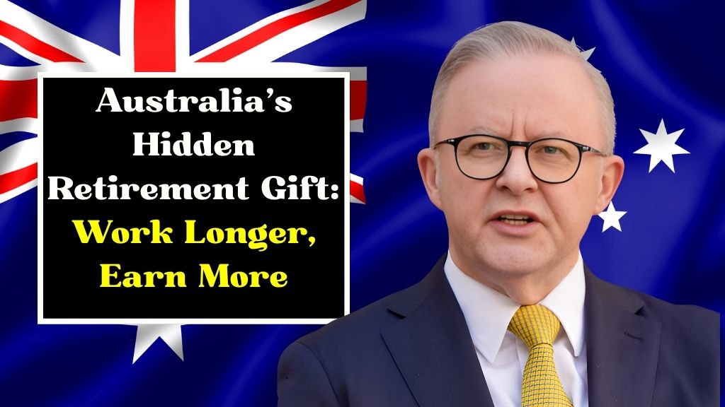 Australia's Hidden Retirement Gift Work Longer, Earn More