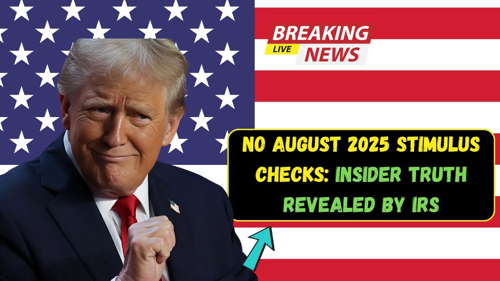 No August 2025 Stimulus Checks: Insider Truth Revealed by IRS