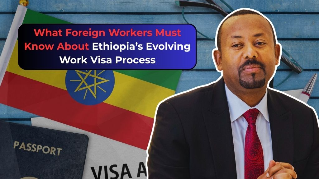 What Foreign Workers Must Know About Ethiopia’s Evolving Work Visa Process